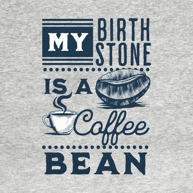 My Birthstone is a Coffee Bean by Unified by Design